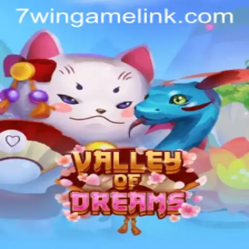Exploring the Enchanting Realm of ValleyofDreams at 7WIN.GAME